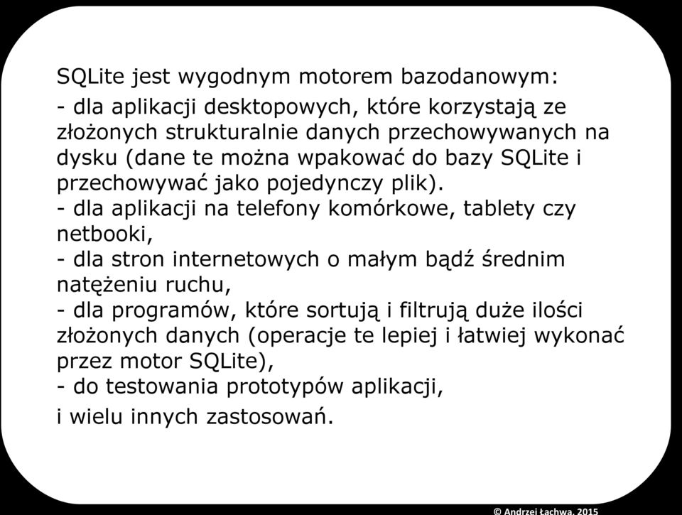 - dla aplikacji na telefony komórkowe, tablety czy netbooki, - dla stron internetowych o małym bądź średnim natężeniu ruchu, - dla