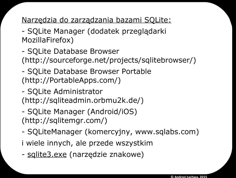 com/) - SQLite Administrator (http://sqliteadmin.orbmu2k.de/) - SQLite Manager (Android/iOS) (http://sqlitemgr.