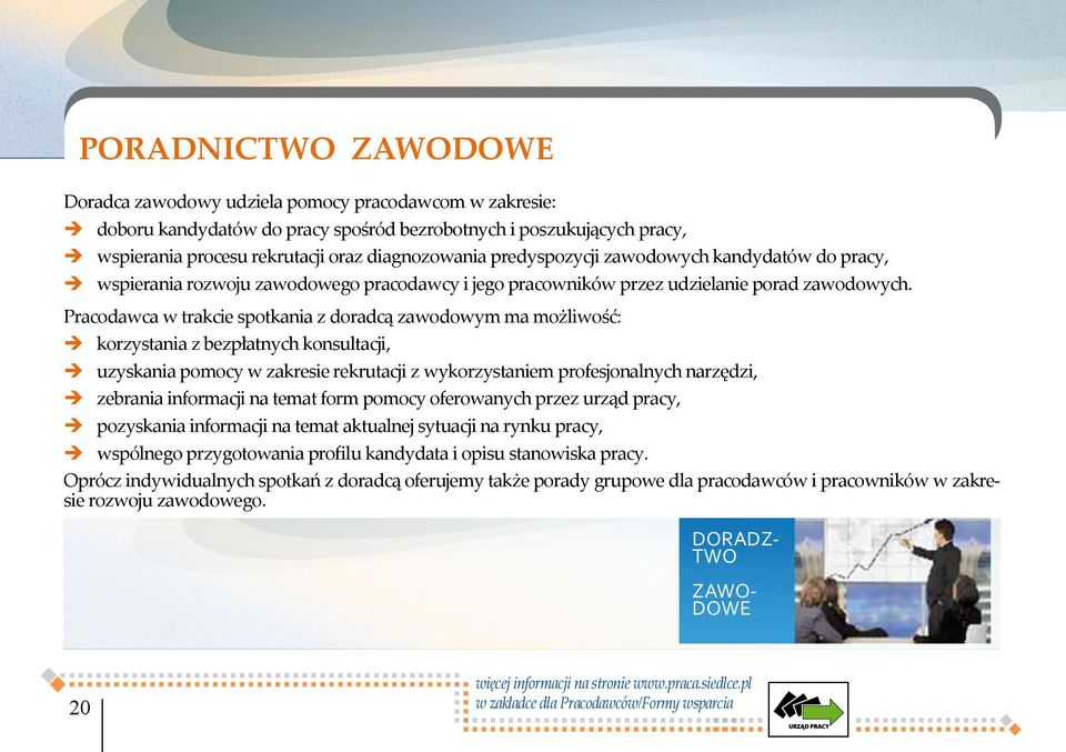 Pracodawca w trakcie spotkania z doradcą zawodowym ma możliwość: korzystania z bezpłatnych konsultacji, uzyskania pomocy w zakresie rekrutacji z wykorzystaniem profesjonalnych narzędzi, zebrania