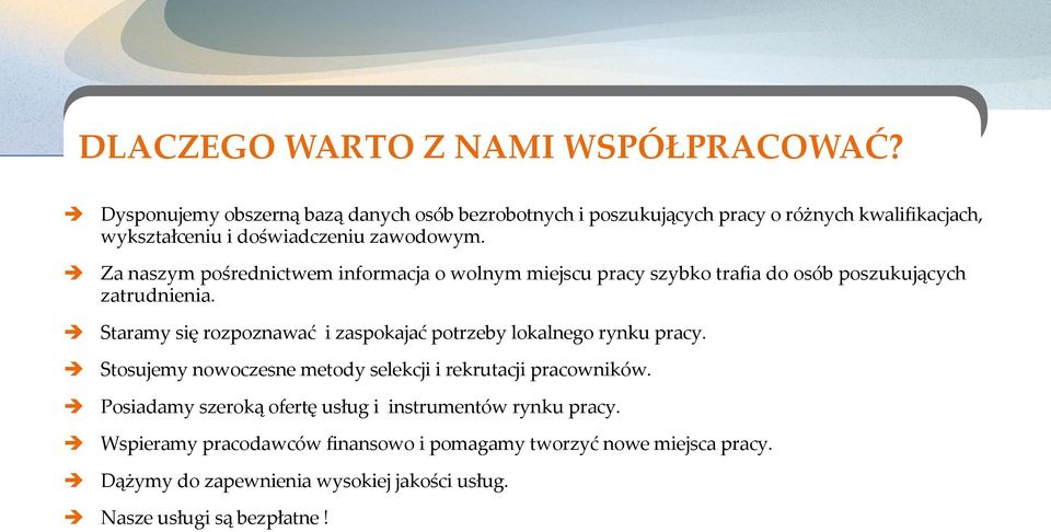 Za naszym pośrednictwem informacja o wolnym miejscu pracy szybko trafia do osób poszukujących zatrudnienia.