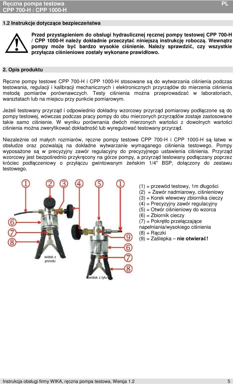 Opis produktu Ręczne pompy testowe CPP 700-H i CPP 1000-H stosowane są do wytwarzania ciśnienia podczas testowania, regulacji i kalibracji mechanicznych i elektronicznych przyrządów do mierzenia