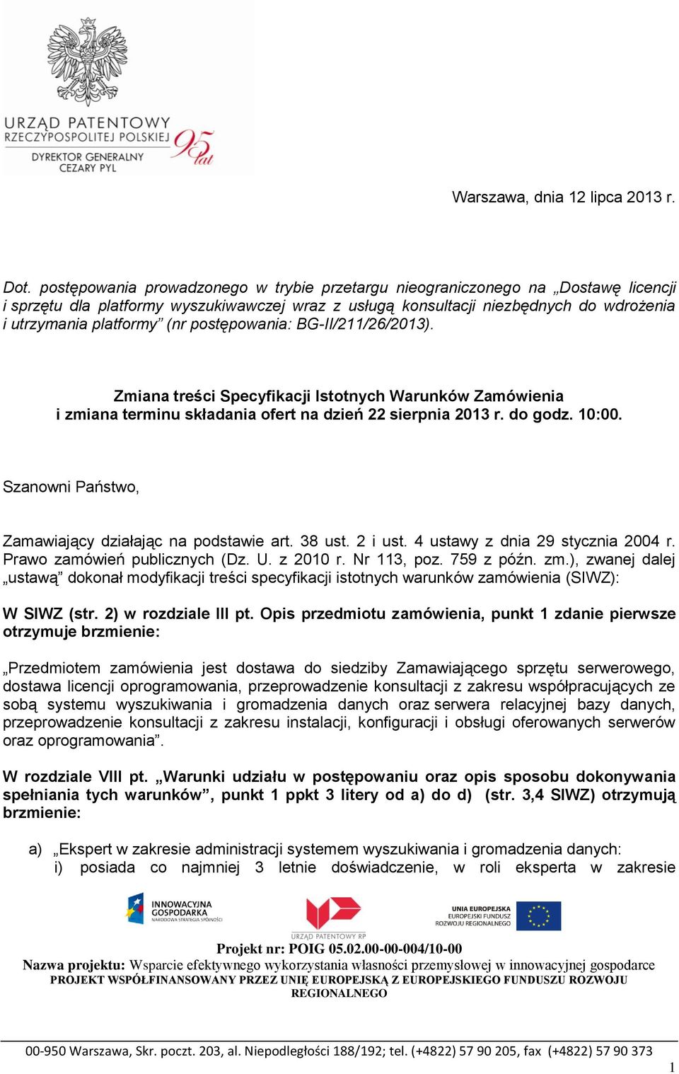 postępowania: BG-II/211/26/2013). Zmiana treści Specyfikacji Istotnych Warunków Zamówienia i zmiana terminu składania ofert na dzień 22 sierpnia 2013 r. do godz. 10:00.