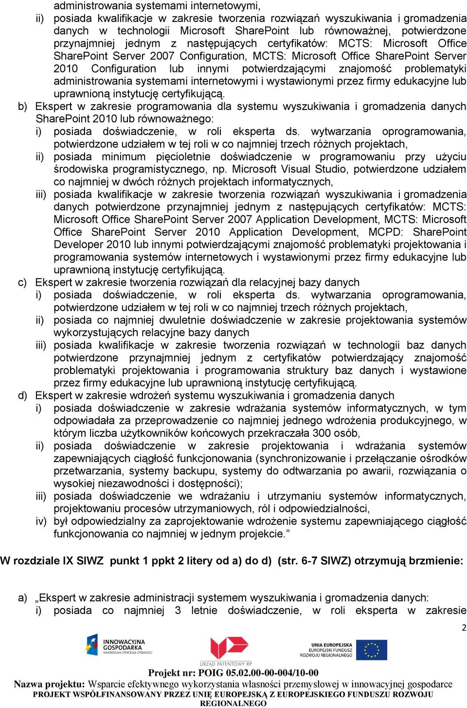 znajomość problematyki administrowania systemami internetowymi i wystawionymi przez firmy edukacyjne lub uprawnioną instytucję certyfikującą.