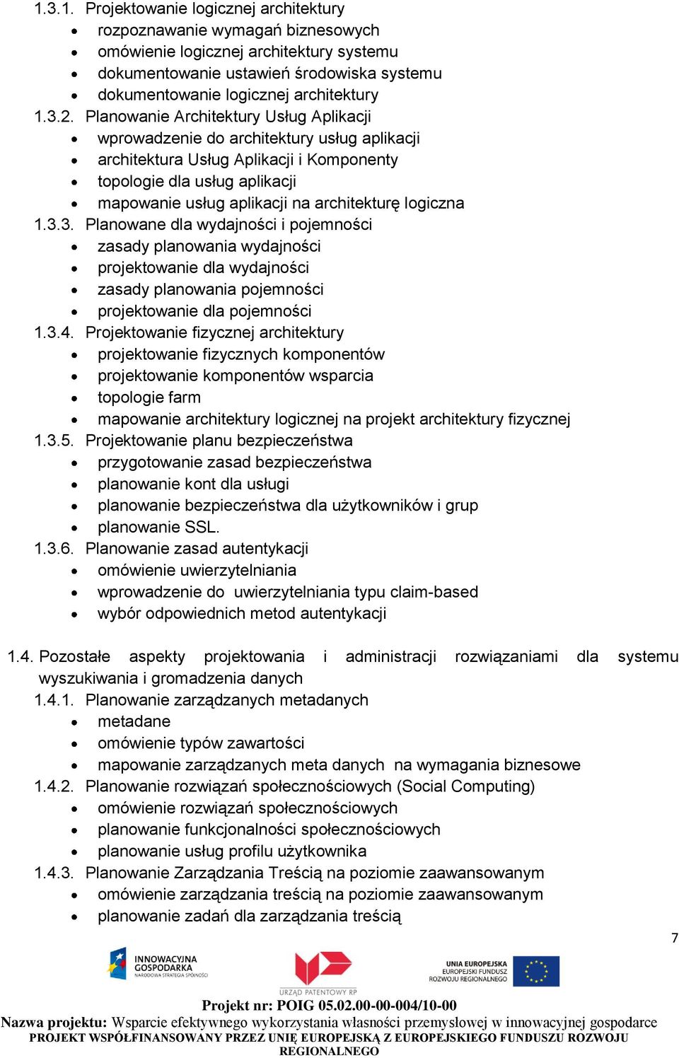 architekturę logiczna 1.3.3. Planowane dla wydajności i pojemności zasady planowania wydajności projektowanie dla wydajności zasady planowania pojemności projektowanie dla pojemności 1.3.4.