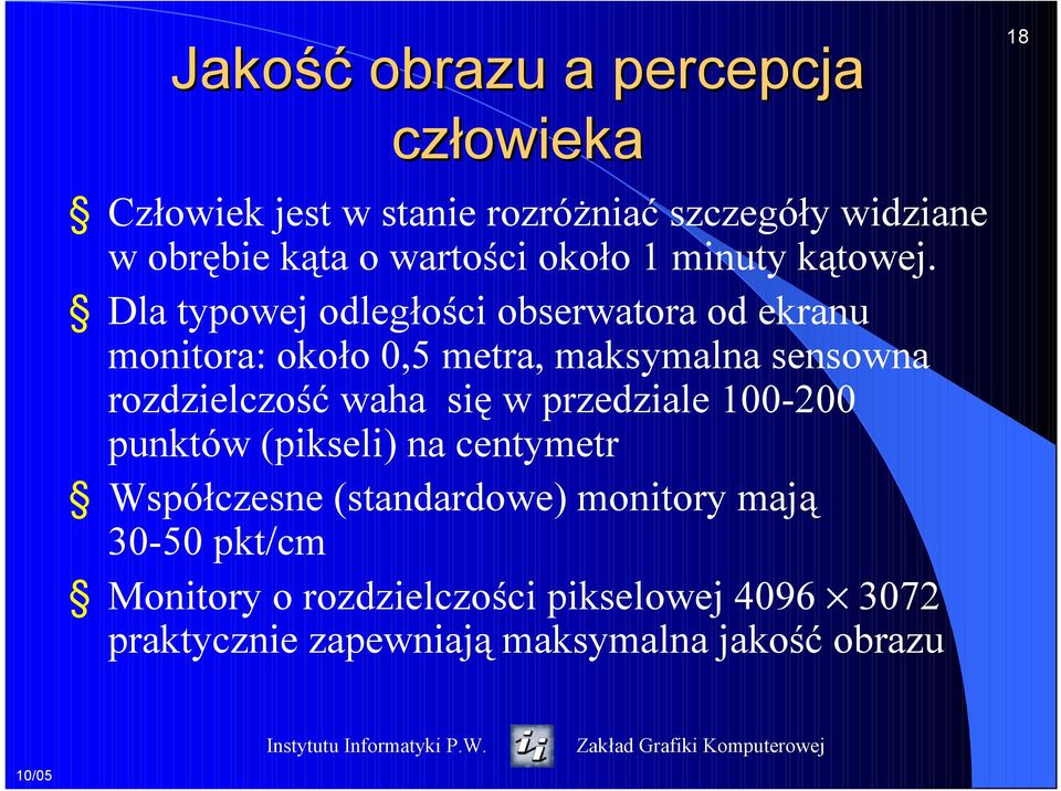 Dla typowej odległości obserwatora od ekranu monitora: około 0,5 metra, maksymalna sensowna rozdzielczość waha