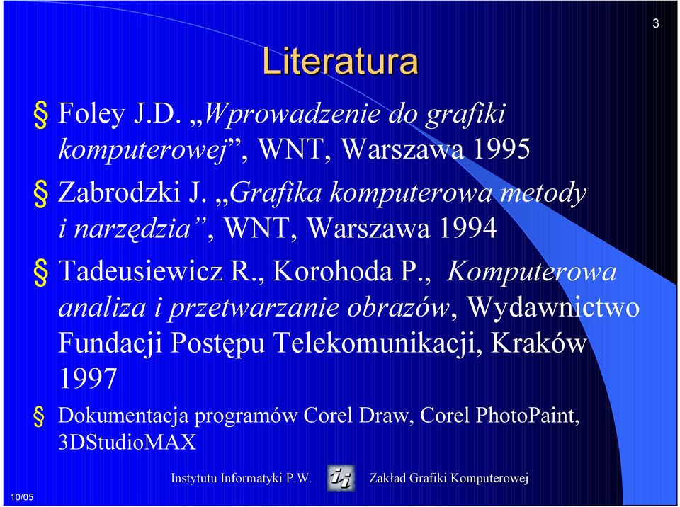 Grafika komputerowa metody i narzędzia, WNT, Warszawa 1994 Tadeusiewicz R., Korohoda P.