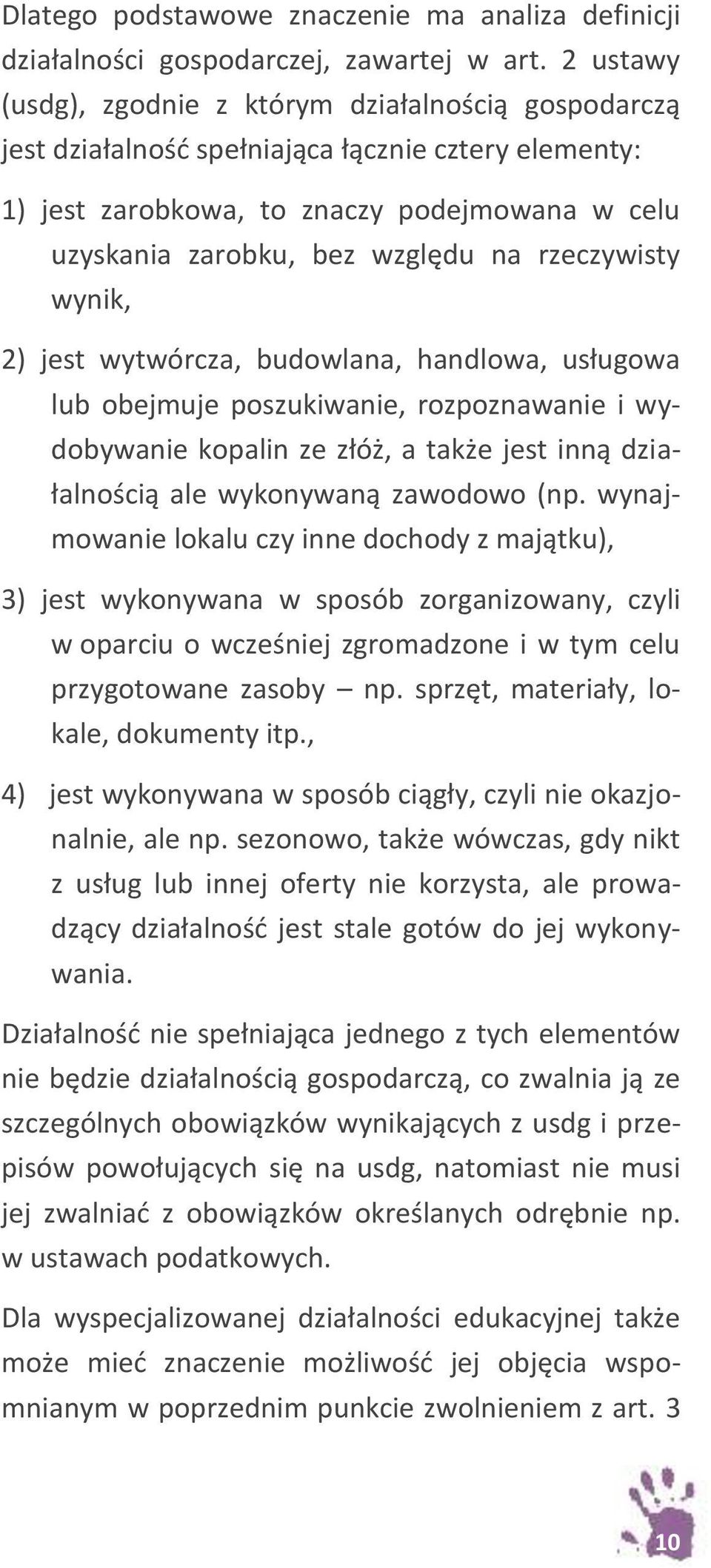 rzeczywisty wynik, 2) jest wytwórcza, budowlana, handlowa, usługowa lub obejmuje poszukiwanie, rozpoznawanie i wydobywanie kopalin ze złóż, a także jest inną działalnością ale wykonywaną zawodowo (np.