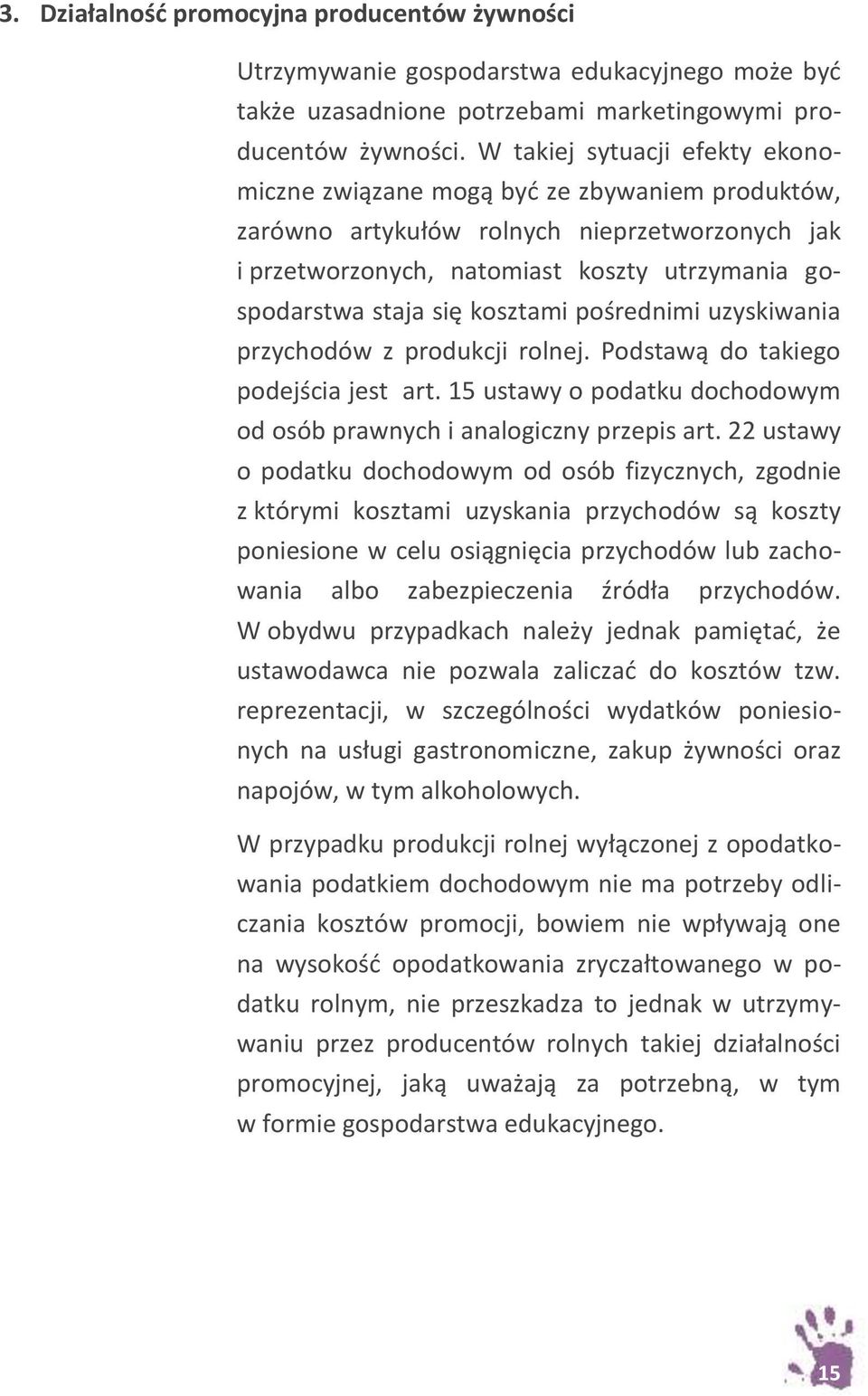 kosztami pośrednimi uzyskiwania przychodów z produkcji rolnej. Podstawą do takiego podejścia jest art. 15 ustawy o podatku dochodowym od osób prawnych i analogiczny przepis art.