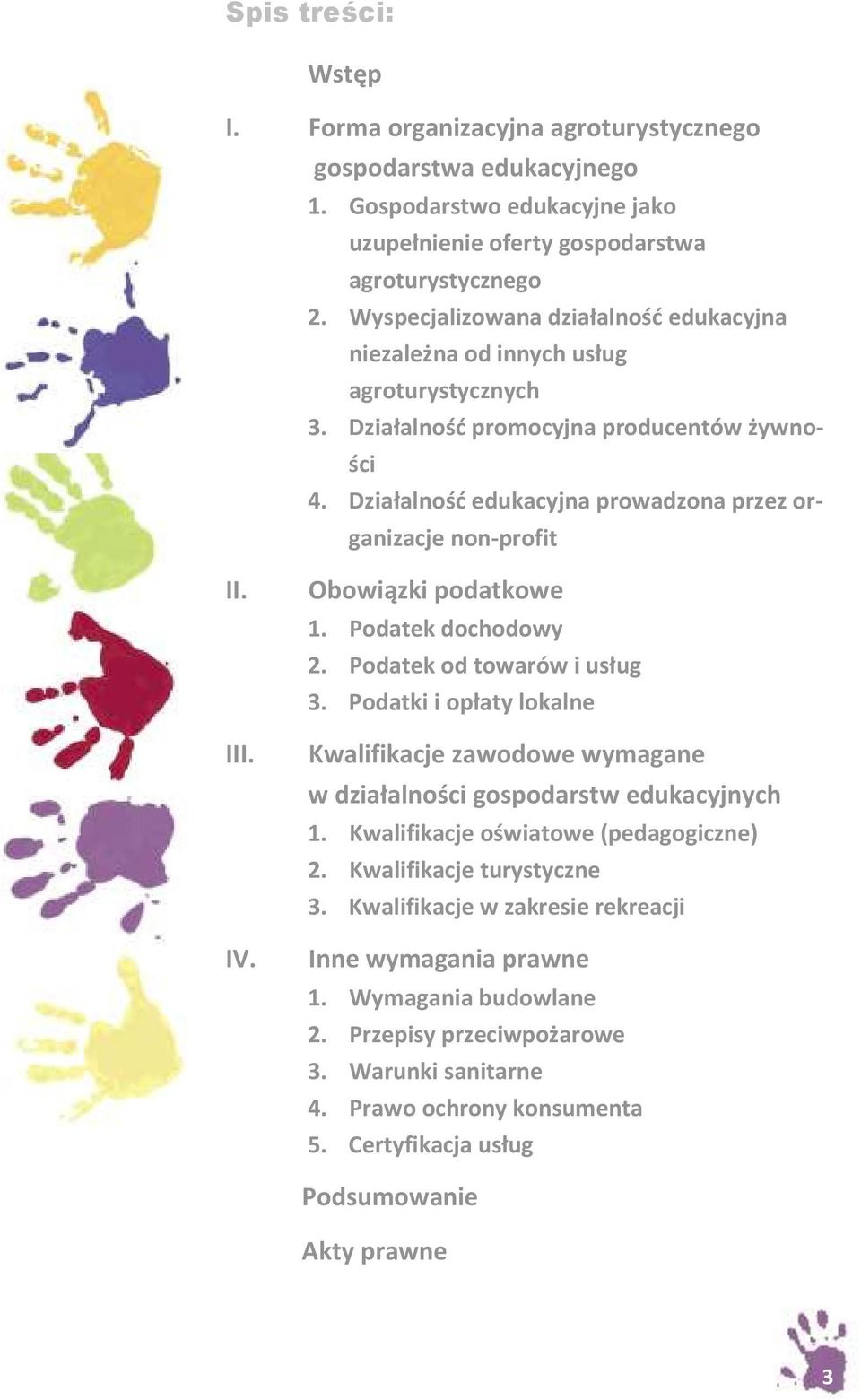 Działalność edukacyjna prowadzona przez organizacje non-profit II. III. IV. Obowiązki podatkowe 1. Podatek dochodowy 2. Podatek od towarów i usług 3.