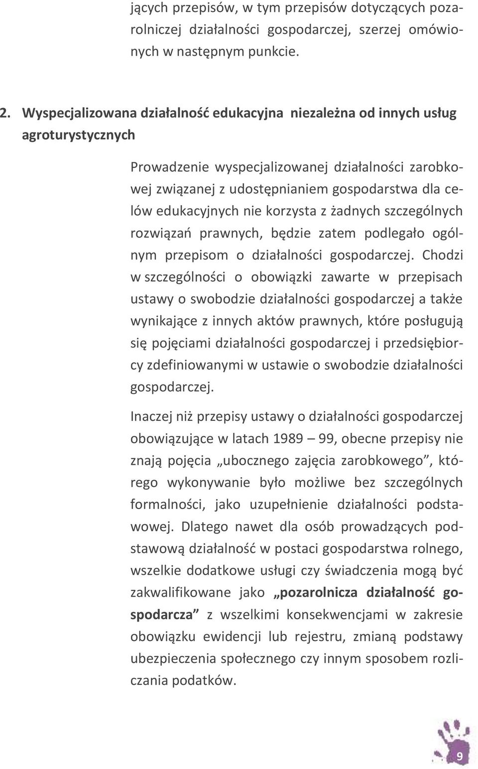 edukacyjnych nie korzysta z żadnych szczególnych rozwiązań prawnych, będzie zatem podlegało ogólnym przepisom o działalności gospodarczej.