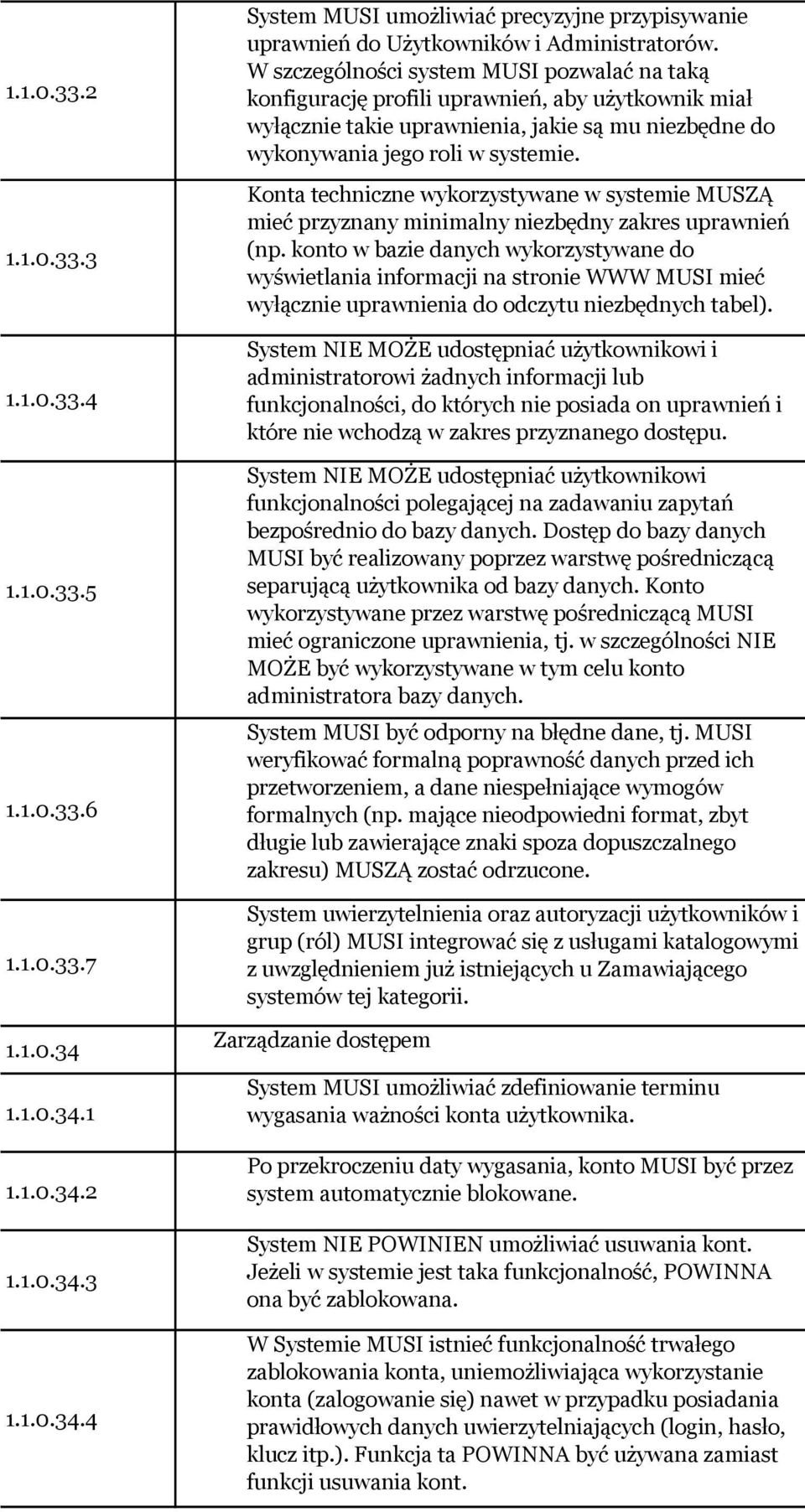 Konta techniczne wykorzystywane w systemie MUZĄ mieć przyznany minimalny niezbędny zakres uprawnień (np.