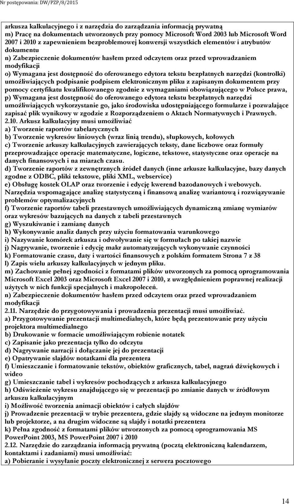 edytora tekstu bezpłatnych narzędzi (kontrolki) umożliwiających podpisanie podpisem elektronicznym pliku z zapisanym dokumentem przy pomocy certyfikatu kwalifikowanego zgodnie z wymaganiami