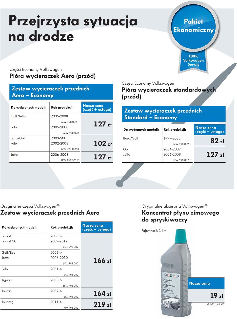 zł Zestaw wycieraczek przednich Standard Economy Bora/Golf 1999-2005 Golf Jetta JZW 998 002 H 2004-2007 2006-2008 JZW 998 002 D 82 zł 127 zł Oryginalne części Volkswagen Zestaw wycieraczek przednich