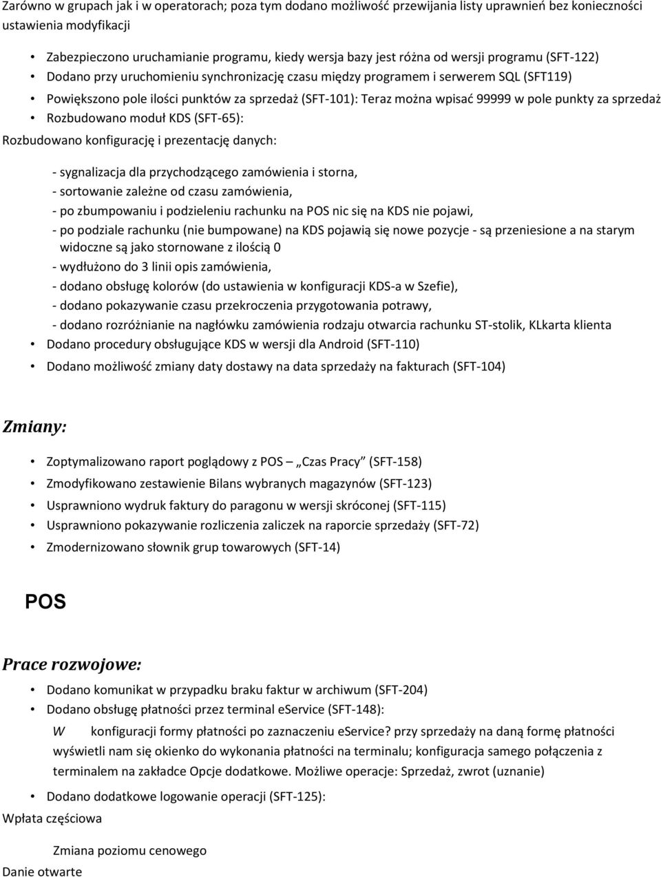 pole punkty za sprzedaż Rozbudowano moduł KDS (SFT-65): Rozbudowano konfigurację i prezentację danych: - sygnalizacja dla przychodzącego zamówienia i storna, - sortowanie zależne od czasu zamówienia,