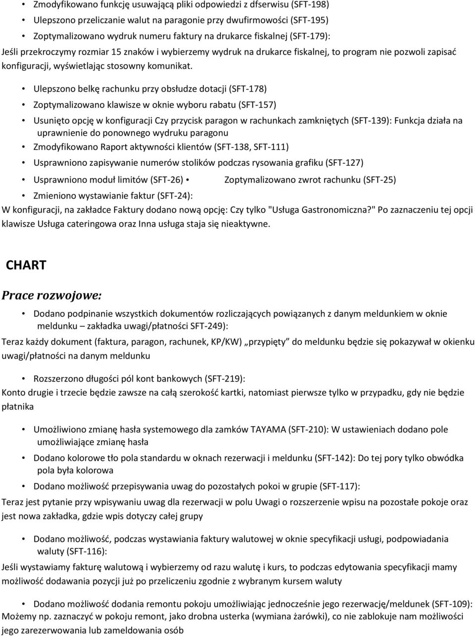 Ulepszono belkę rachunku przy obsłudze dotacji (SFT-178) Zoptymalizowano klawisze w oknie wyboru rabatu (SFT-157) Usunięto opcję w konfiguracji Czy przycisk paragon w rachunkach zamkniętych