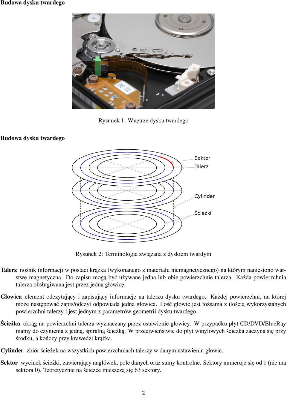 Głowica element odczytujacy i zapisujacy informacje na talerzu dysku twardego. Kaz dej powierzchni, na której moz e nast epowac zapis/odczyt odpowiada jedna głowica.
