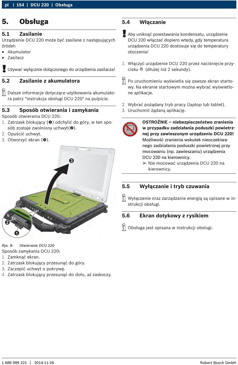 Obsługa 5.1 Zasilanie Urządzenie DCU 220 może być zasilane z następujących źródeł: Akumulator Zasilacz Używać wyłącznie dołączonego do urządzenia zasilacza! 5.2 Zasilanie z akumulatora iidalsze informacje dotyczące użytkowania akumulatora patrz "Instrukcja obsługi DCU 220" na pulpicie.
