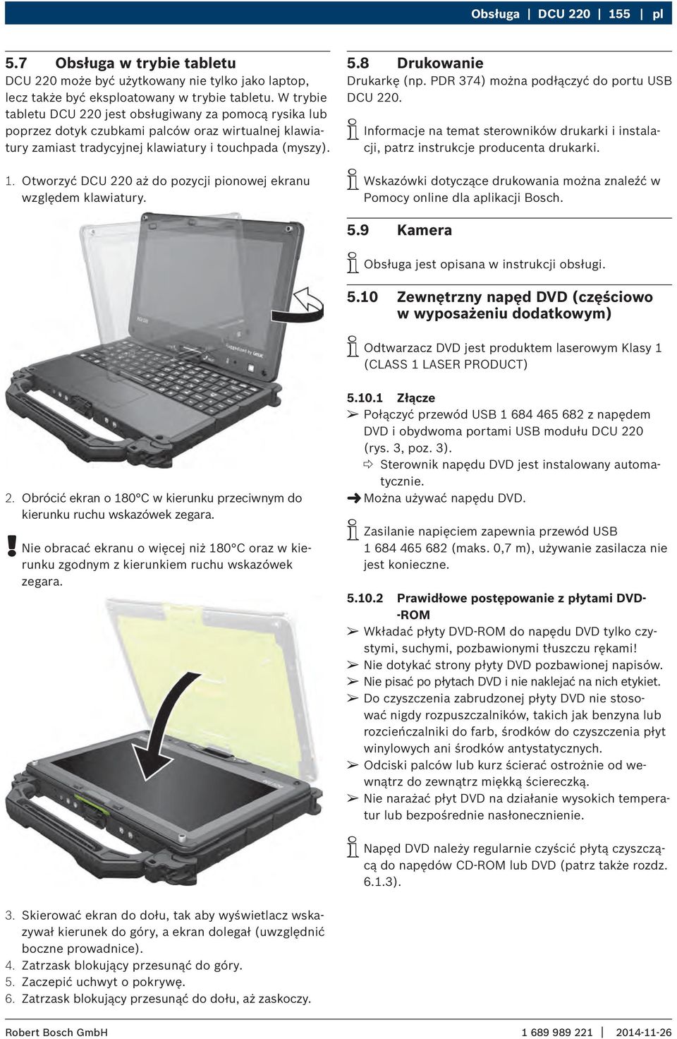 Otworzyć DCU 220 aż do pozycji pionowej ekranu względem klawiatury. 5.8 Drukowanie Drukarkę (np. PDR 374) można podłączyć do portu USB DCU 220.