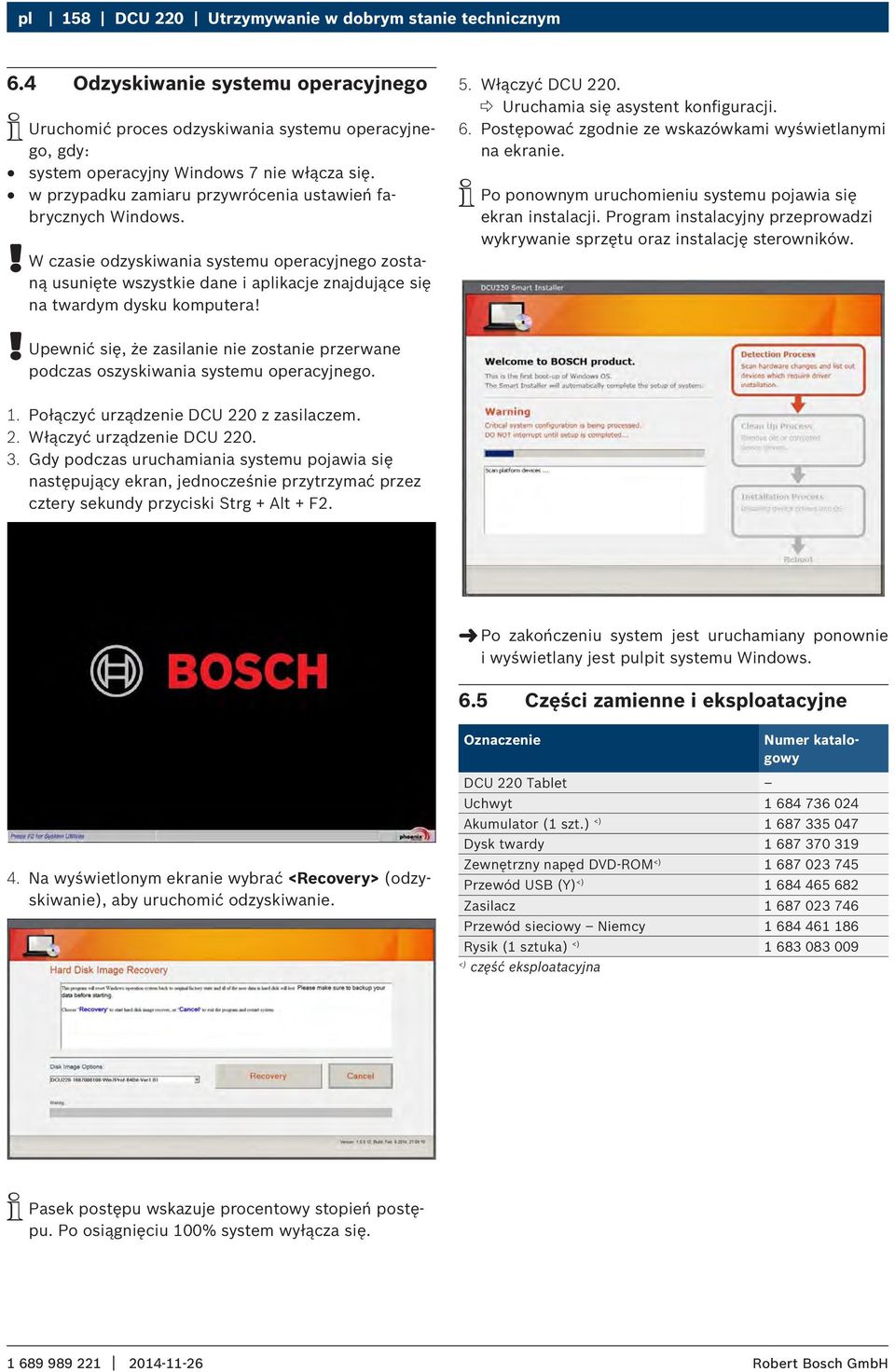 Włączyć DCU 220.?? Uruchamia się asystent konfiguracji. 6. Postępować zgodnie ze wskazówkami wyświetlanymi na ekranie. iipo ponownym uruchomieniu systemu pojawia się ekran instalacji.
