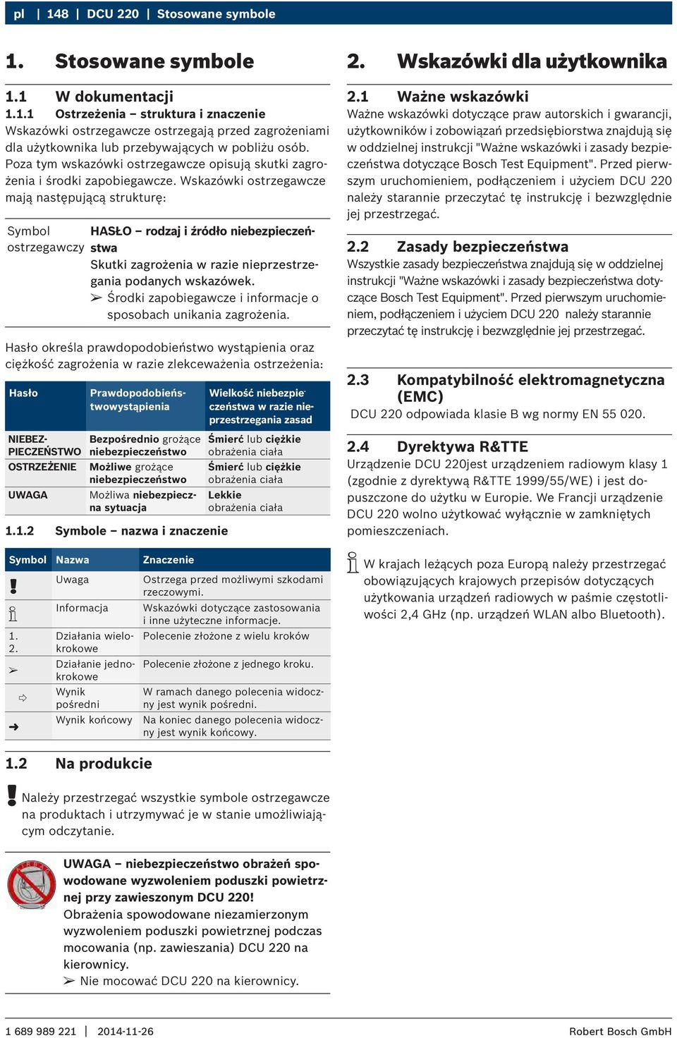Poza tym wskazówki ostrzegawcze opisują skutki zagrożenia i środki zapobiegawcze.