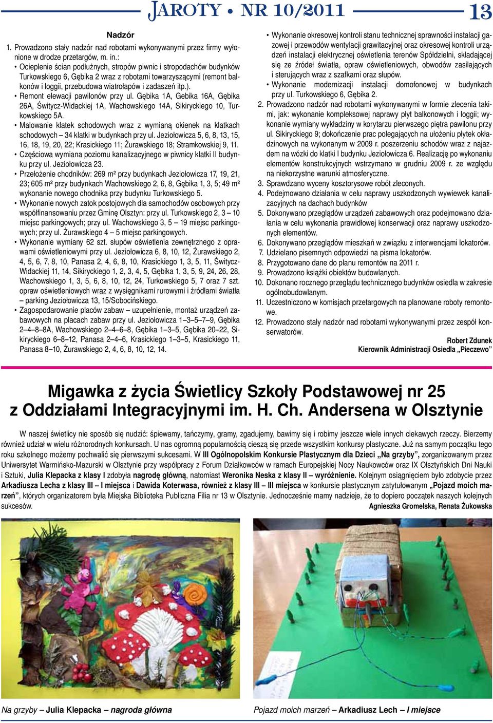 Remont elewacji pawilonów przy ul. Gębika 1A, Gebika 16A, Gębika 26A, Świtycz-Widackiej 1A, Wachowskiego 14A, Sikiryckiego 10, Turkowskiego 5A.