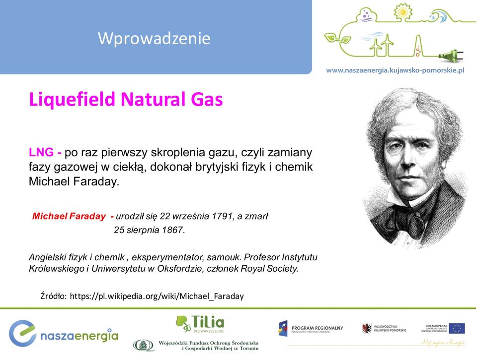 Michael Faraday - urodził się 22 września 1791, a zmarł 25 sierpnia 1867.