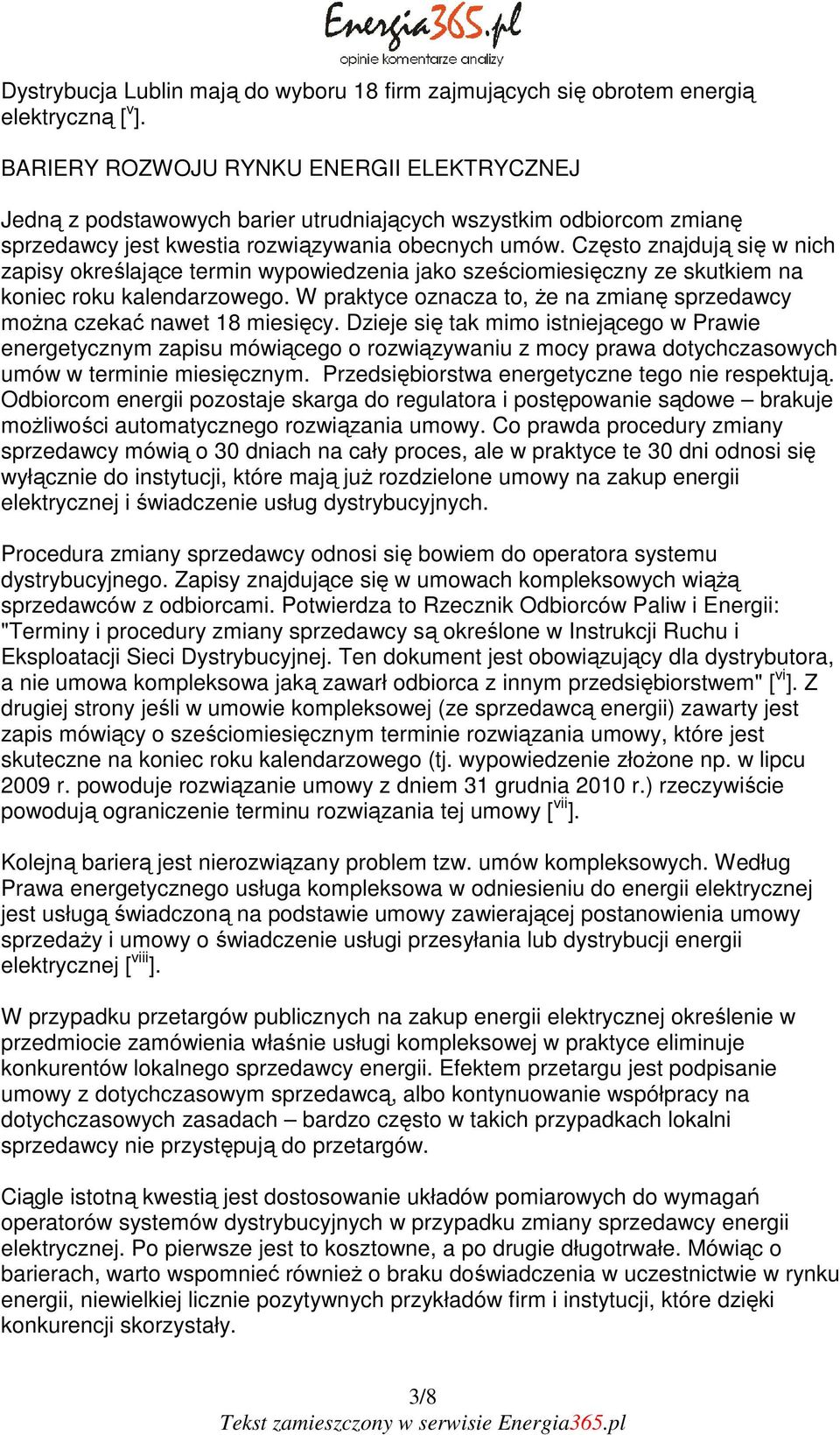 Często znajdują się w nich zapisy określające termin wypowiedzenia jako sześciomiesięczny ze skutkiem na koniec roku kalendarzowego.