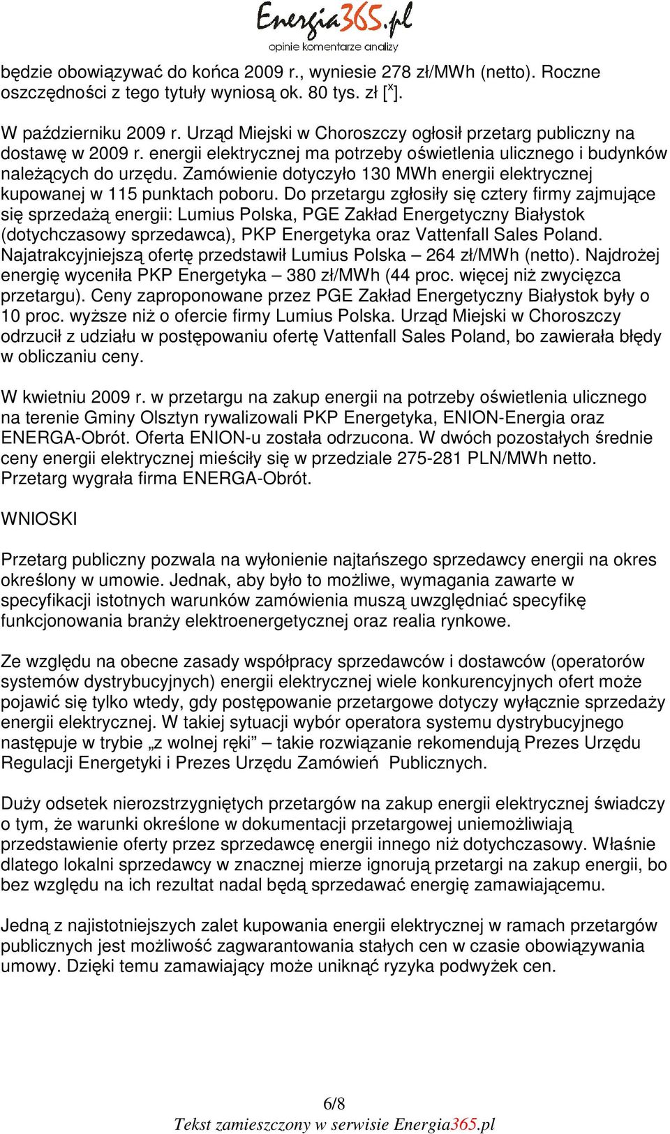 Zamówienie dotyczyło 130 MWh energii elektrycznej kupowanej w 115 punktach poboru.