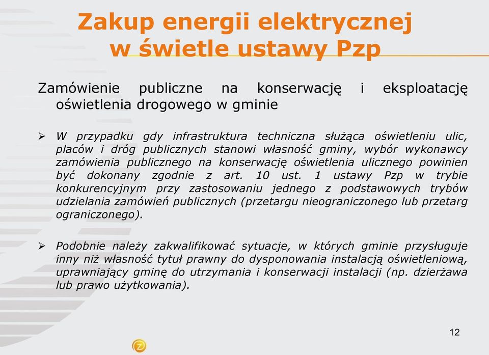 1 ustawy Pzp w trybie konkurencyjnym przy zastosowaniu jednego z podstawowych trybów udzielania zamówień publicznych (przetargu nieograniczonego lub przetarg ograniczonego).