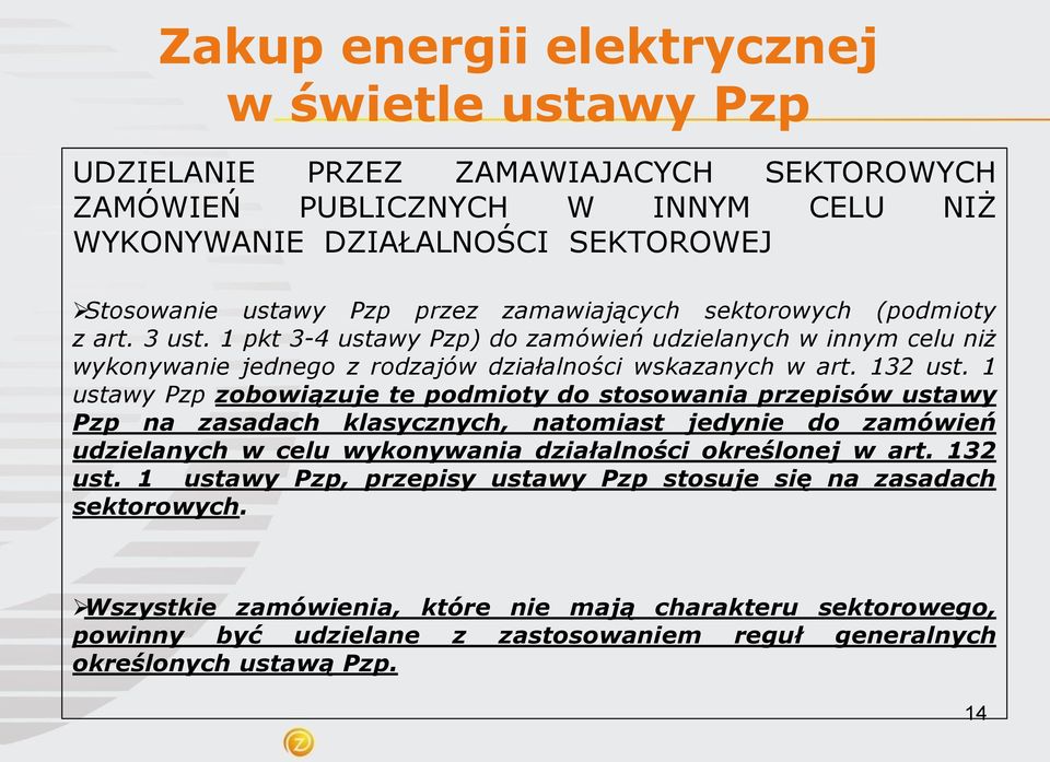 1 ustawy Pzp zobowiązuje te podmioty do stosowania przepisów ustawy Pzp na zasadach klasycznych, natomiast jedynie do zamówień udzielanych w celu wykonywania działalności określonej w