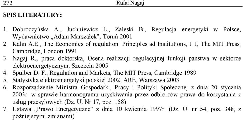 Spulber D. F., Regulation and Markets, The MIT Press, Cambridge 1989 5. Statystyka elektroenergetyki polskiej 2002, ARE, Warszawa 2003 6.