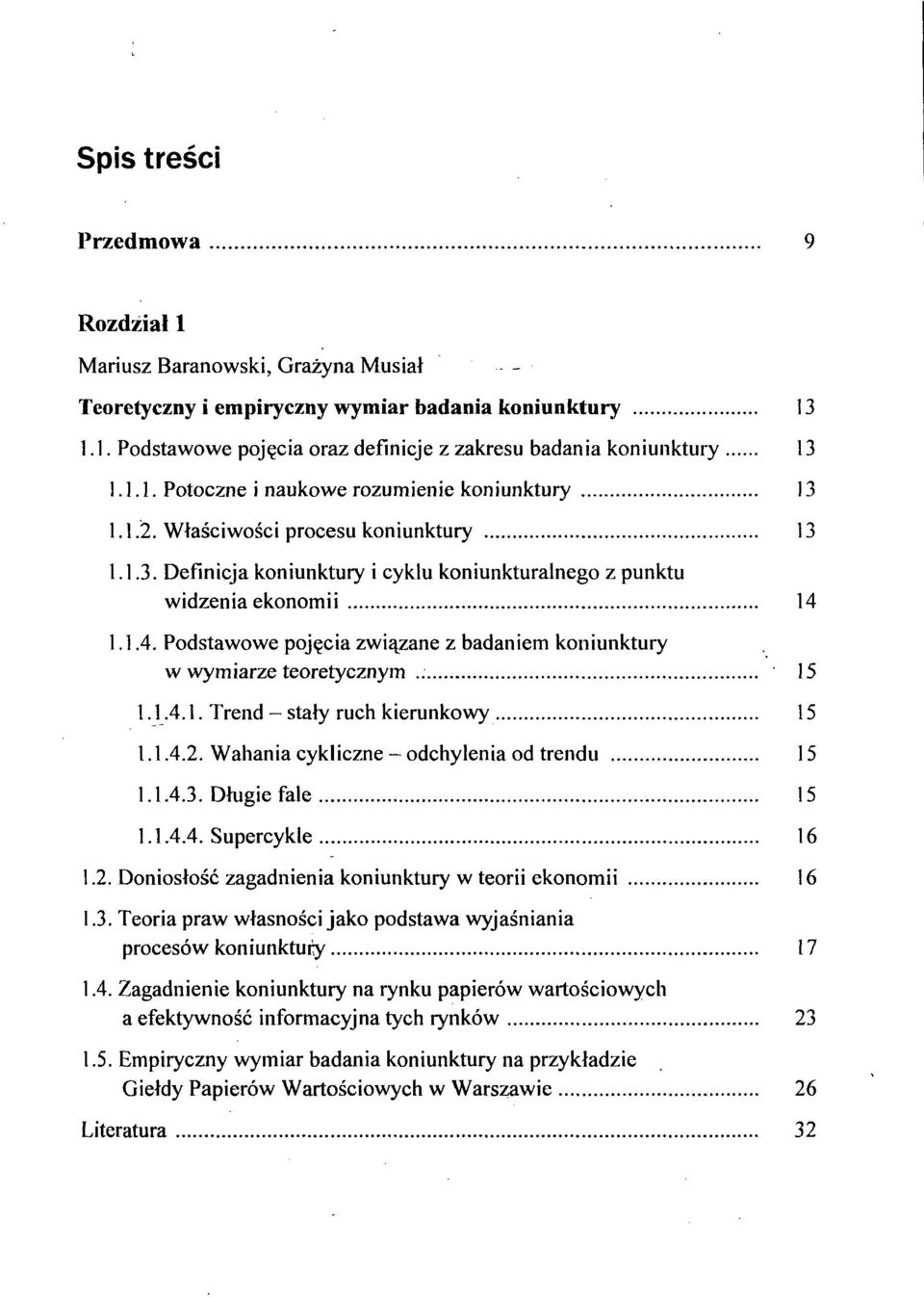 1.1.4. Podstawowe pojęcia związane z badaniem koniunktury w wymiarze teoretycznym 15 1.1.4.1. Trend-stały ruch kierunkowy 15 1.1.4.2. Wahania cykliczne - odchylenia od trendu 15 1.1.4.3.