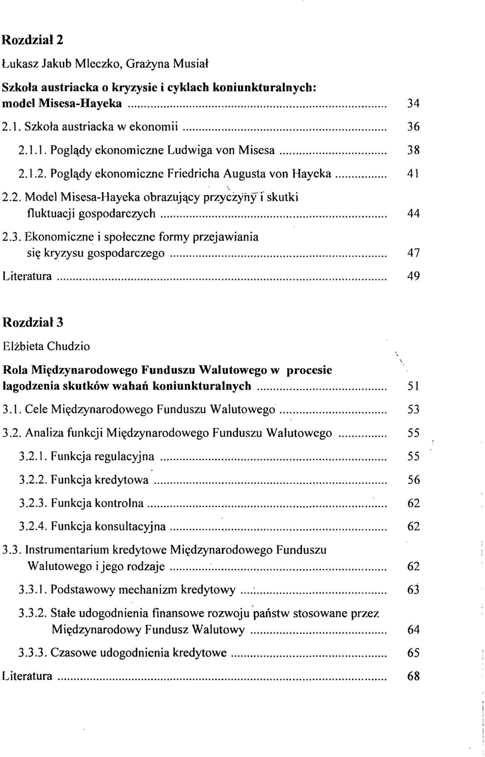 Ekonomiczne i społeczne formy przejawiania się kryzysu gospodarczego 47 Literatura 49 Rozdział 3 Elżbieta Chudzio Rola Międzynarodowego Funduszu Walutowego w procesie łagodzenia skutków wahań