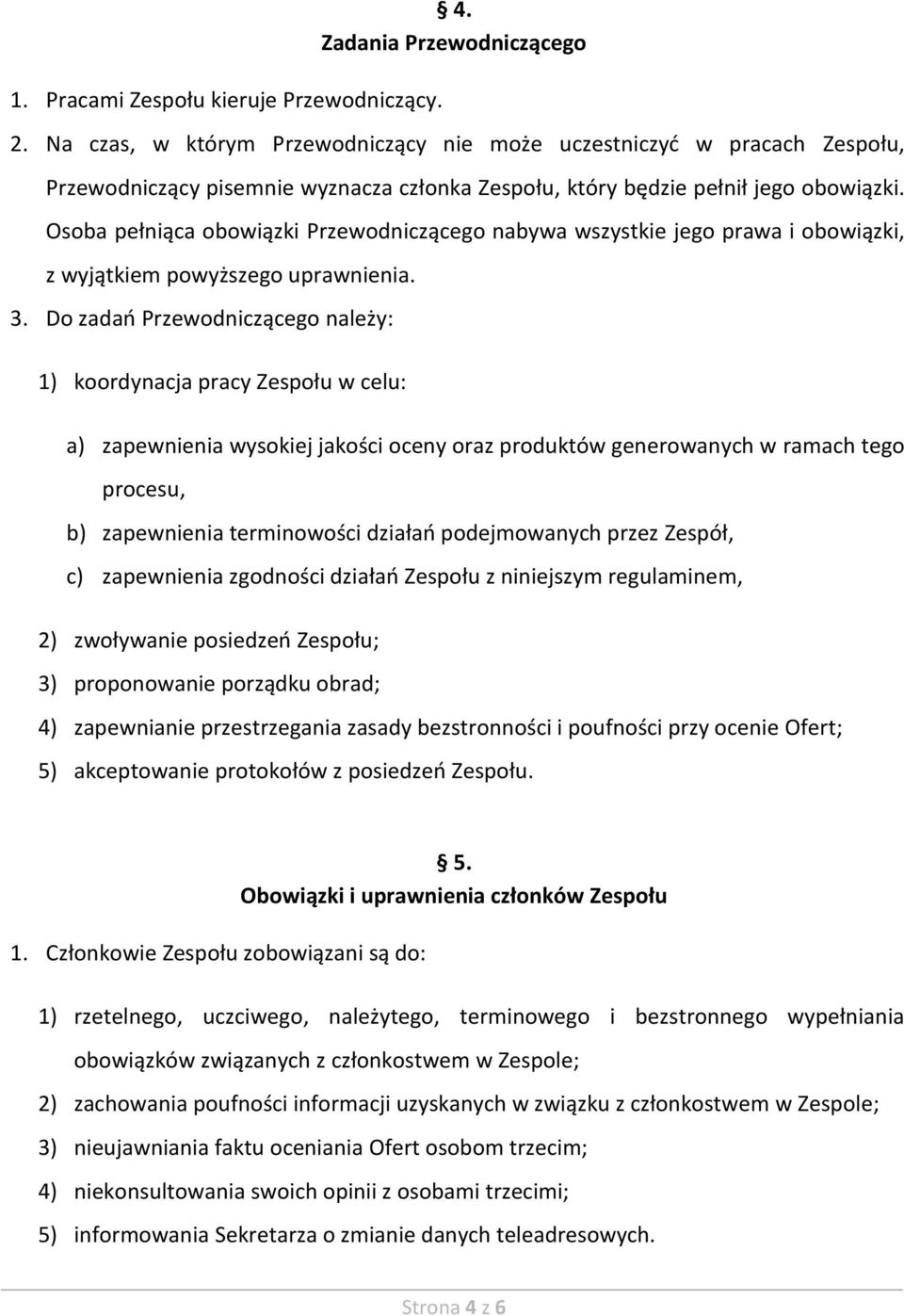 Osoba pełniąca obowiązki Przewodniczącego nabywa wszystkie jego prawa i obowiązki, z wyjątkiem powyższego uprawnienia. 3.