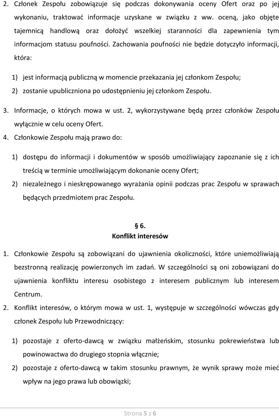 Zachowania poufności nie będzie dotyczyło informacji, która: 1) jest informacją publiczną w momencie przekazania jej członkom Zespołu; 2) zostanie upubliczniona po udostępnieniu jej członkom Zespołu.