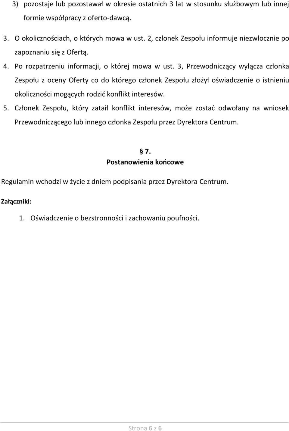 3, Przewodniczący wyłącza członka Zespołu z oceny Oferty co do którego członek Zespołu złożył oświadczenie o istnieniu okoliczności mogących rodzić konflikt interesów. 5.