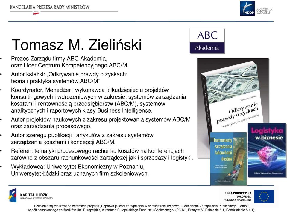 zarządzania kosztami i rentownością przedsiębiorstw (ABC/M), systemów analitycznych i raportowych klasy Business Intelligence.