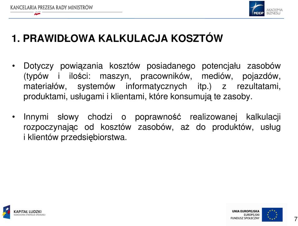 ) z rezultatami, produktami, usługami i klientami, które konsumują te zasoby.