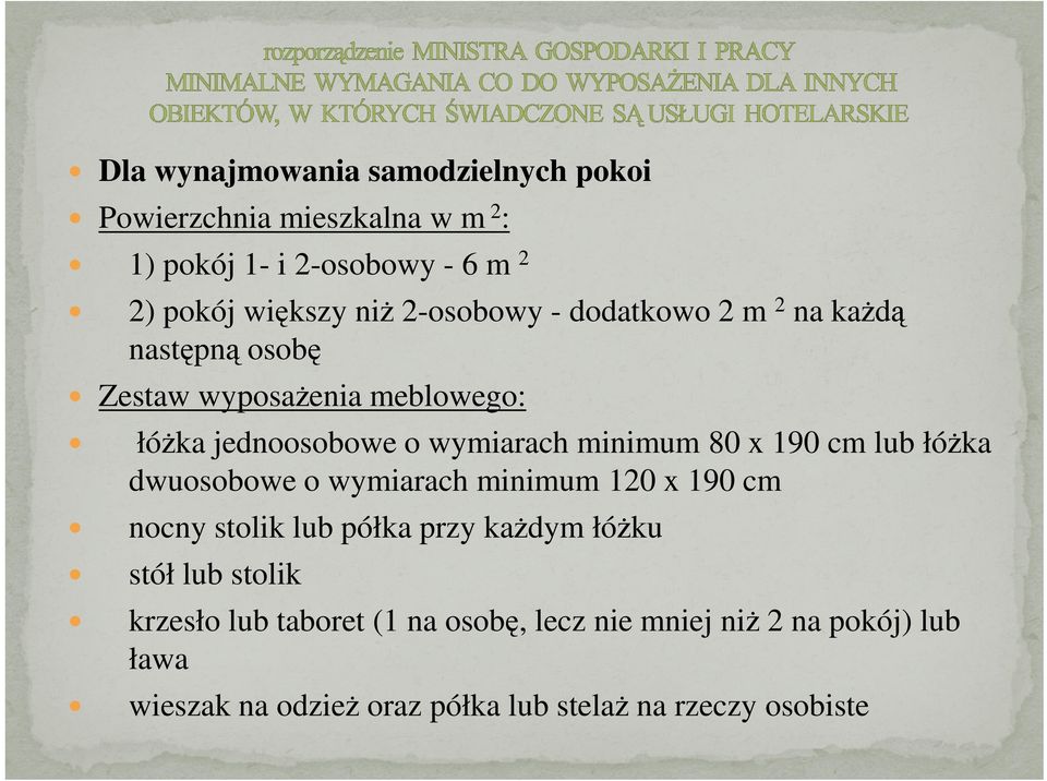 x 190 cm lub łóżka dwuosobowe o wymiarach minimum 120 x 190 cm nocny stolik lub półka przy każdym łóżku stół lub stolik