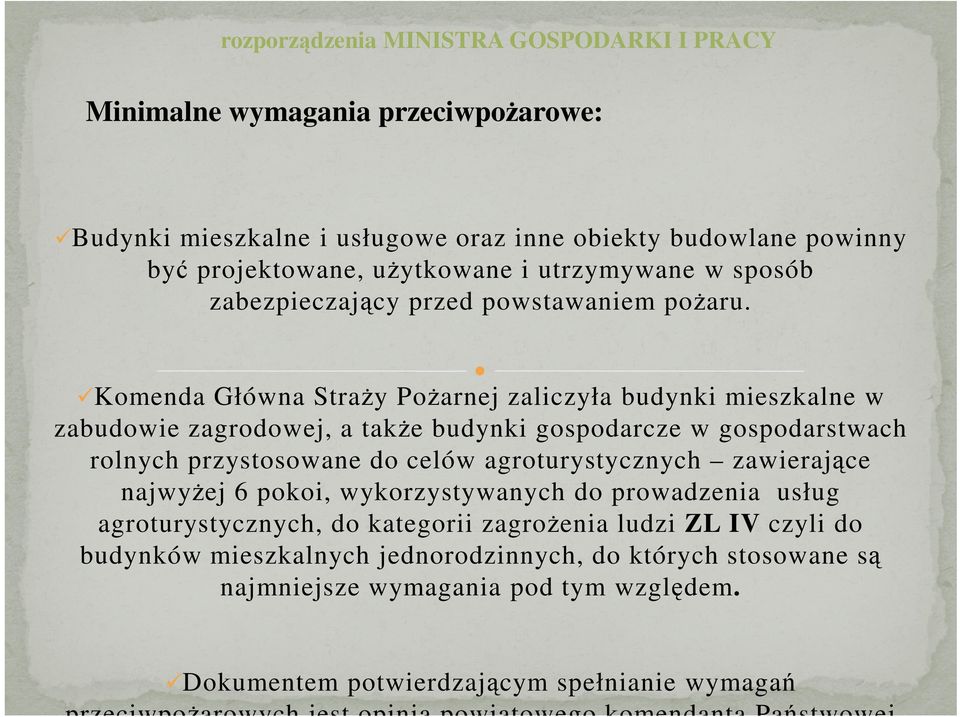 Komenda Główna Straży Pożarnej zaliczyła budynki mieszkalne w zabudowie zagrodowej, a także budynki gospodarcze w gospodarstwach rolnych przystosowane do celów agroturystycznych zawierające