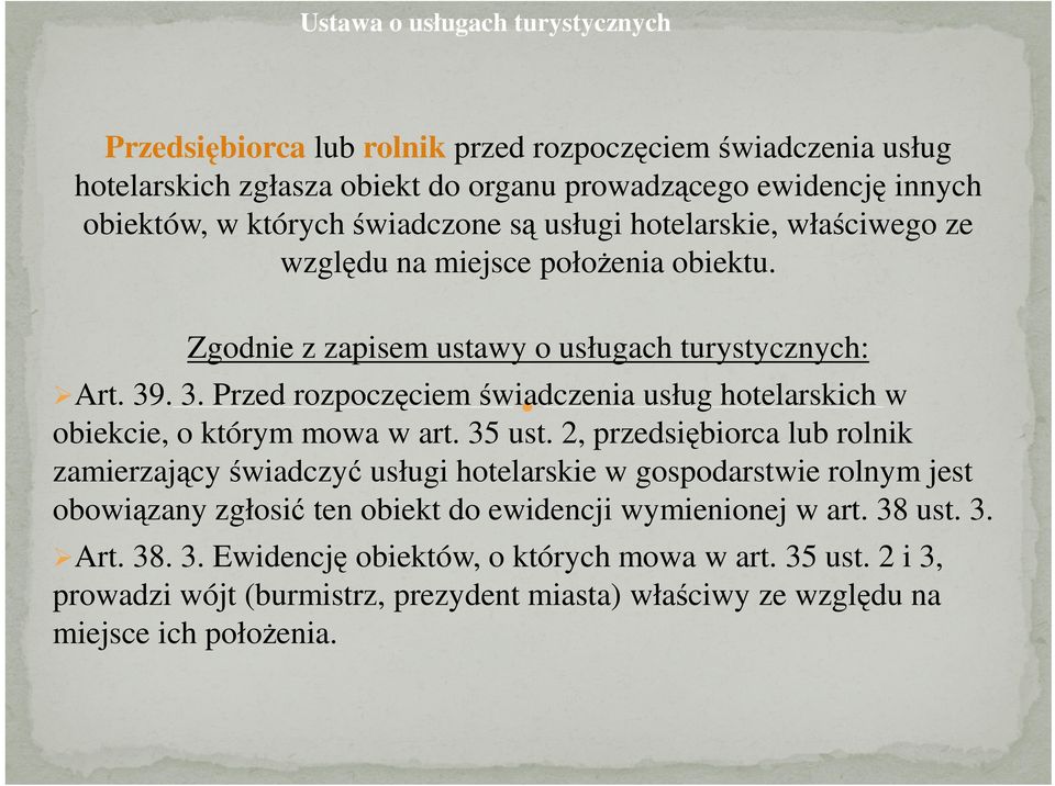 . 3. Przed rozpoczęciem świadczenia usług hotelarskich w obiekcie, o którym mowa w art. 35 ust.