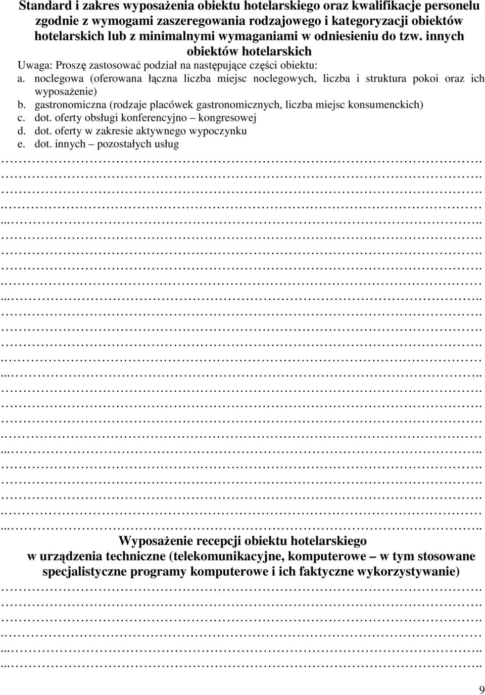 noclegowa (oferowana łączna liczba miejsc noclegowych, liczba i struktura pokoi oraz ich wyposażenie) b. gastronomiczna (rodzaje placówek gastronomicznych, liczba miejsc konsumenckich) c. dot.