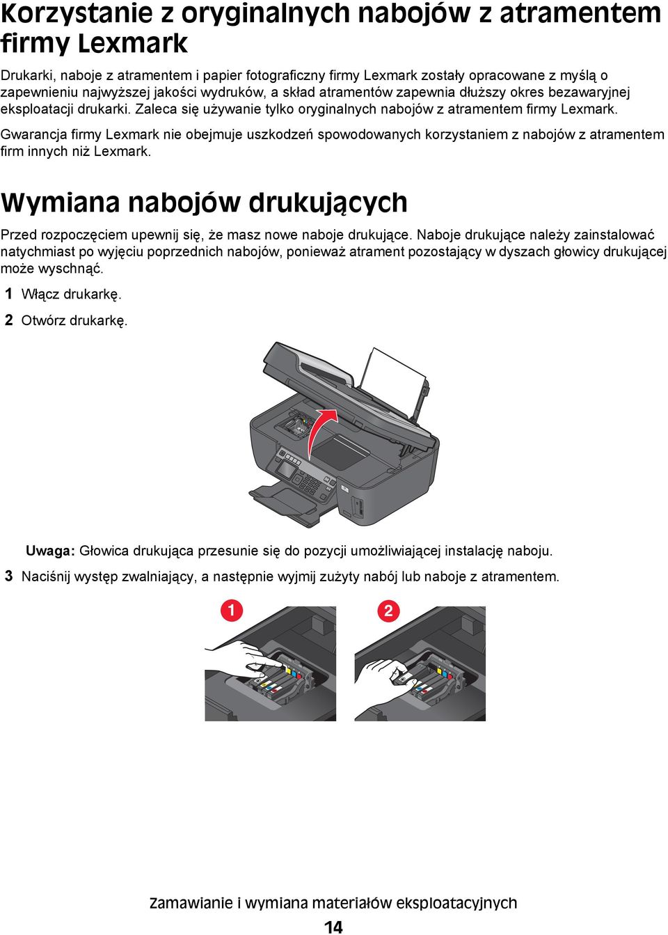 Gwarancja firmy Lexmark nie obejmuje uszkodzeń spowodowanych korzystaniem z nabojów z atramentem firm innych niż Lexmark.