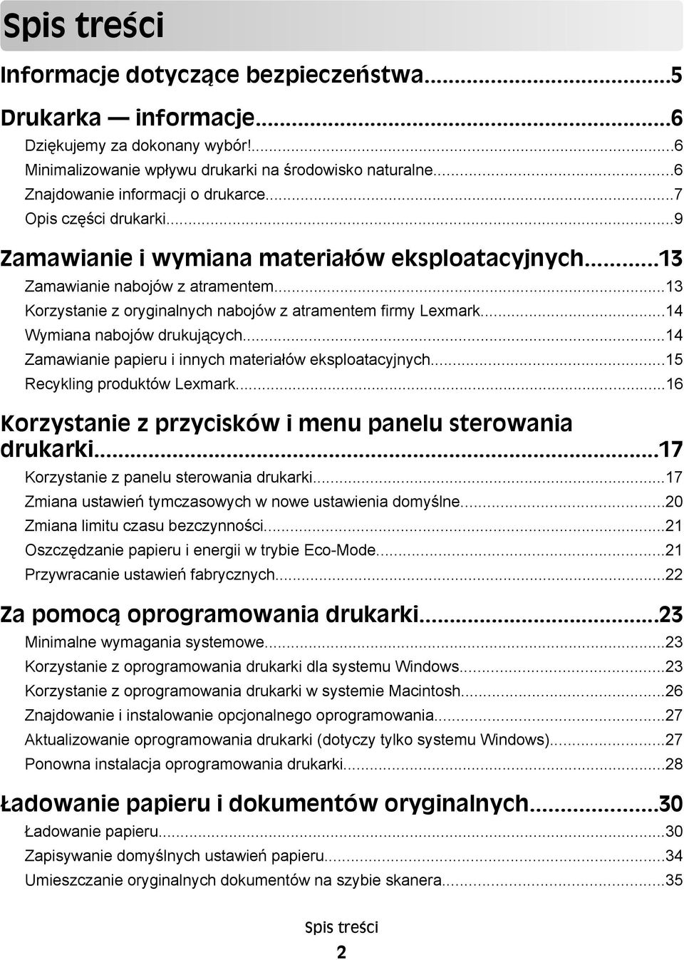 ..13 Korzystanie z oryginalnych nabojów z atramentem firmy Lexmark...14 Wymiana nabojów drukujących...14 Zamawianie papieru i innych materiałów eksploatacyjnych...15 Recykling produktów Lexmark.