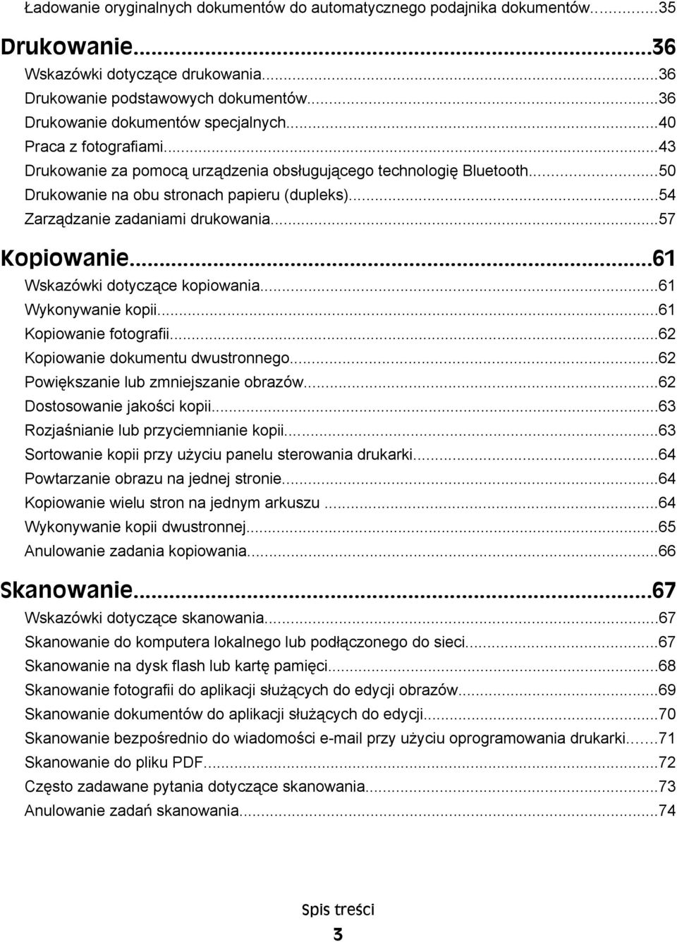 ..54 Zarządzanie zadaniami drukowania...57 Kopiowanie...61 Wskazówki dotyczące kopiowania...61 Wykonywanie kopii...61 Kopiowanie fotografii...62 Kopiowanie dokumentu dwustronnego.