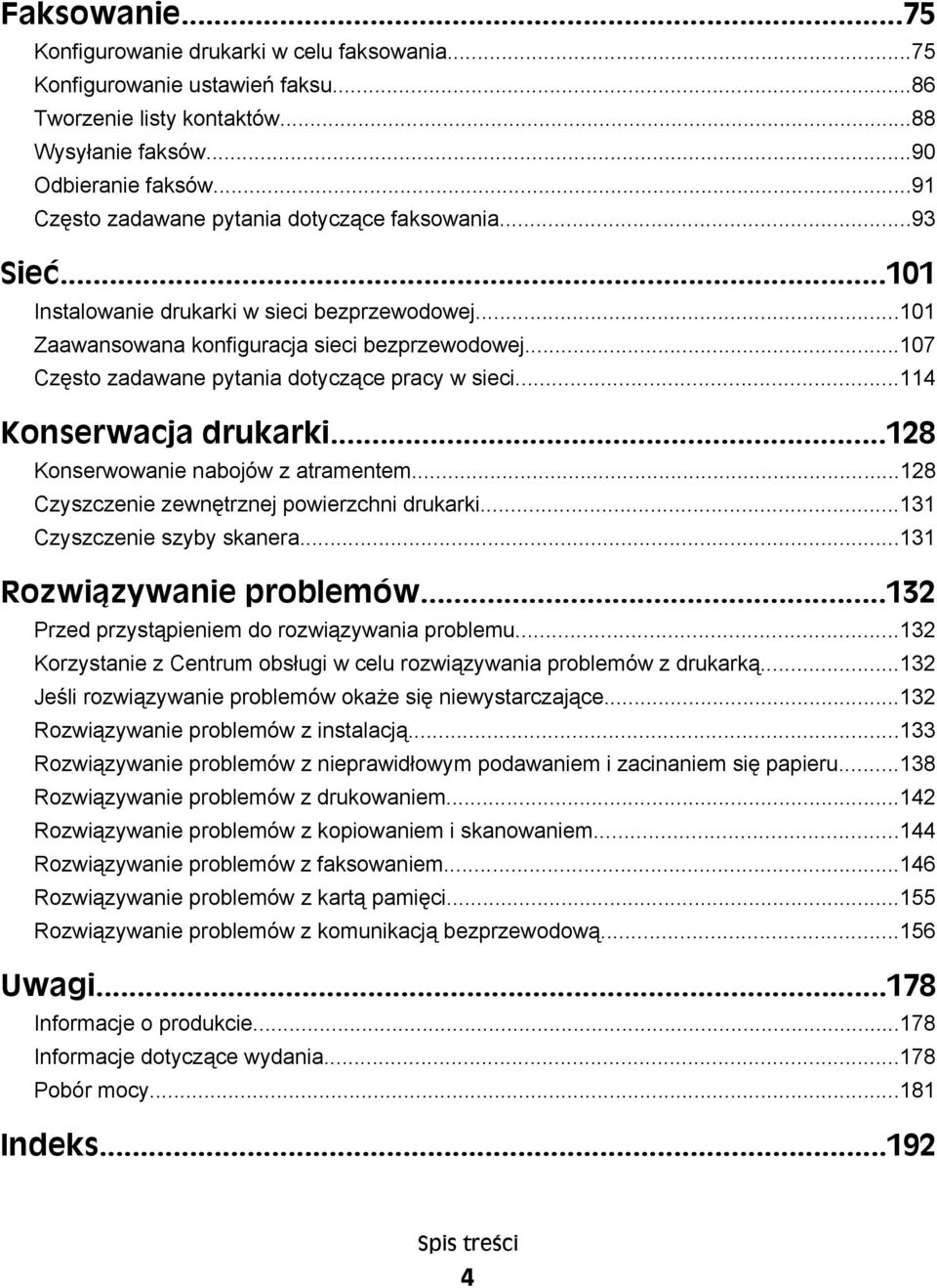 ..107 Często zadawane pytania dotyczące pracy w sieci...114 Konserwacja drukarki...128 Konserwowanie nabojów z atramentem...128 Czyszczenie zewnętrznej powierzchni drukarki.