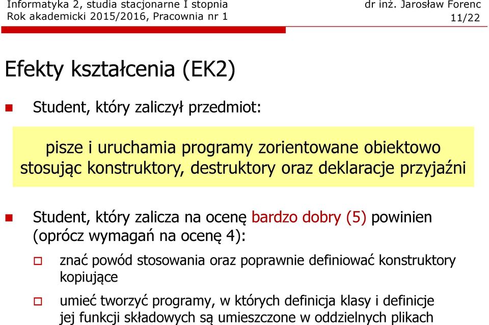 (5) powinien (oprócz wymagań na ocenę 4): znać powód stosowania oraz poprawnie definiować konstruktory kopiujące