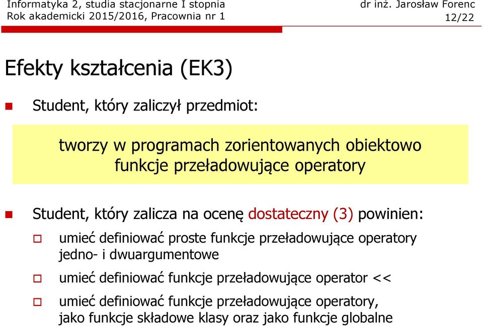 definiować proste funkcje przeładowujące operatory jedno- i dwuargumentowe umieć definiować funkcje