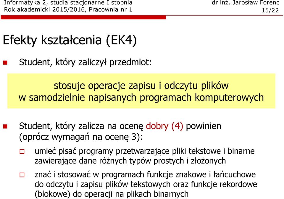 programy przetwarzające pliki tekstowe i binarne zawierające dane różnych typów prostych i złożonych znać i stosować w programach