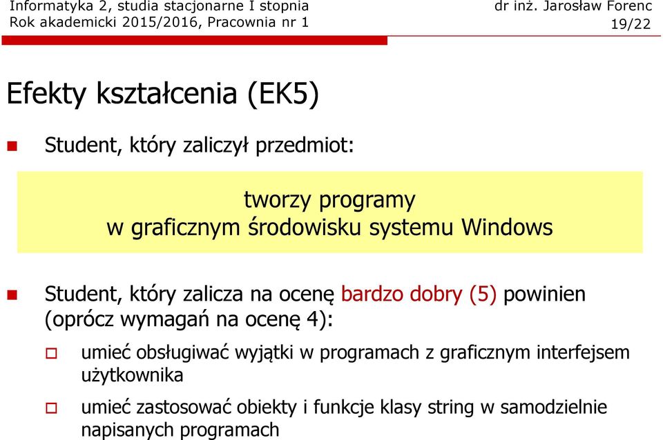 powinien (oprócz wymagań na ocenę 4): umieć obsługiwać wyjątki w programach z graficznym